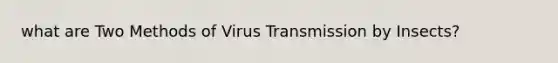 what are Two Methods of Virus Transmission by Insects?