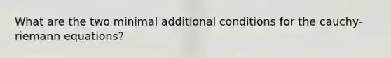 What are the two minimal additional conditions for the cauchy-riemann equations?