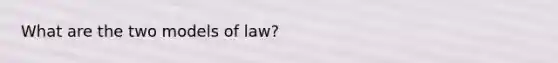 What are the two models of law?