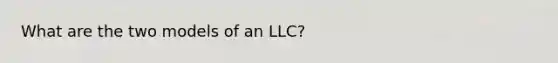 What are the two models of an LLC?