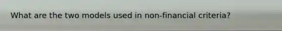 What are the two models used in non-financial criteria?