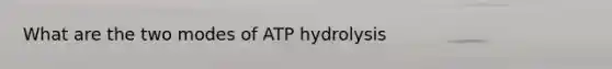 What are the two modes of ATP hydrolysis