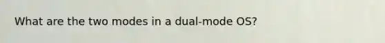 What are the two modes in a dual-mode OS?