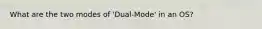 What are the two modes of 'Dual-Mode' in an OS?