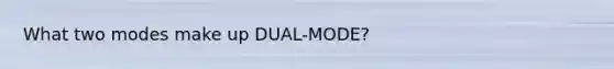 What two modes make up DUAL-MODE?