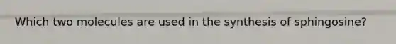 Which two molecules are used in the synthesis of sphingosine?