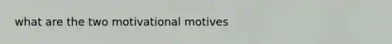 what are the two motivational motives