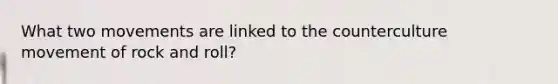 What two movements are linked to the counterculture movement of rock and roll?