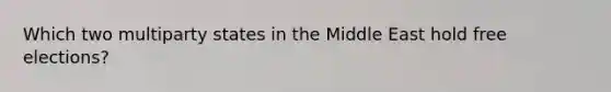 Which two multiparty states in the Middle East hold free elections?