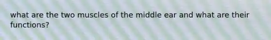 what are the two muscles of the middle ear and what are their functions?