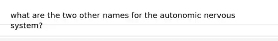 what are the two other names for the autonomic nervous system?