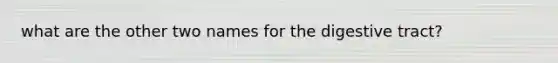 what are the other two names for the digestive tract?