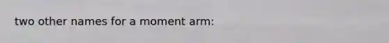 two other names for a moment arm: