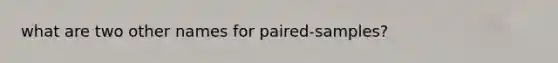 what are two other names for paired-samples?