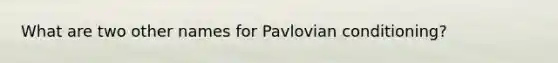 What are two other names for Pavlovian conditioning?