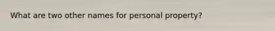 What are two other names for personal property?