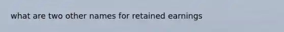 what are two other names for retained earnings