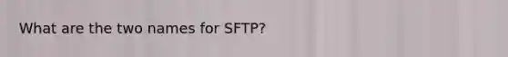 What are the two names for SFTP?