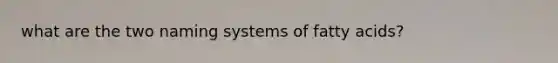 what are the two naming systems of fatty acids?