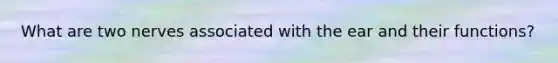What are two nerves associated with the ear and their functions?