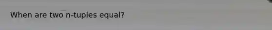 When are two n-tuples equal?