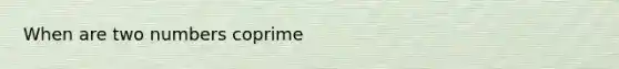 When are two numbers coprime