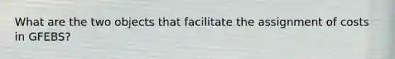 What are the two objects that facilitate the assignment of costs in GFEBS?