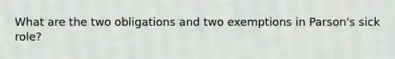 What are the two obligations and two exemptions in Parson's sick role?