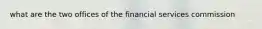 what are the two offices of the financial services commission