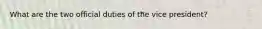 What are the two official duties of the vice president?