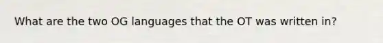 What are the two OG languages that the OT was written in?