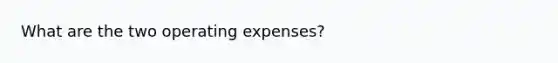 What are the two operating expenses?