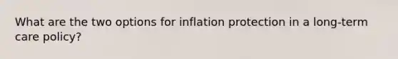 What are the two options for inflation protection in a long-term care policy?