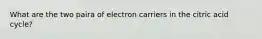 What are the two paira of electron carriers in the citric acid cycle?