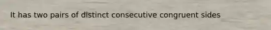 It has two pairs of distinct consecutive congruent sides