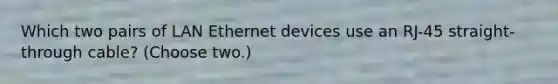 Which two pairs of LAN Ethernet devices use an RJ-45 straight-through cable? (Choose two.)