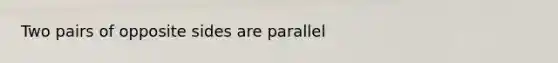 Two pairs of opposite sides are parallel