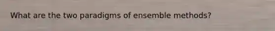 What are the two paradigms of ensemble methods?