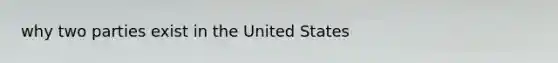 why two parties exist in the United States
