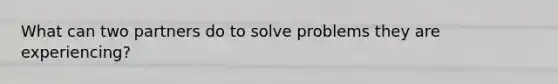 What can two partners do to solve problems they are experiencing?