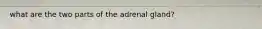 what are the two parts of the adrenal gland?