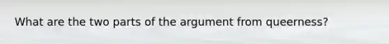 What are the two parts of the argument from queerness?