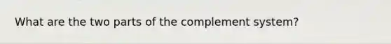 What are the two parts of the complement system?