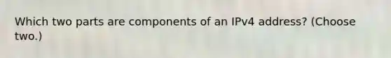 Which two parts are components of an IPv4 address? (Choose two.)