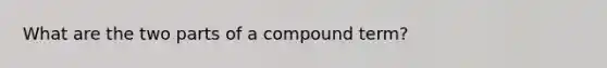 What are the two parts of a compound term?