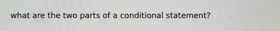 what are the two parts of a conditional statement?