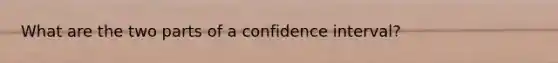 What are the two parts of a confidence interval?