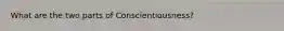 What are the two parts of Conscientiousness?
