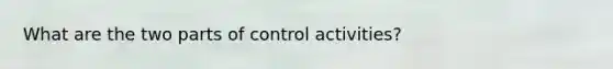 What are the two parts of control activities?