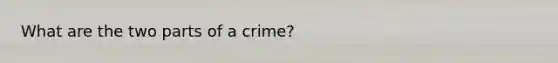 What are the two parts of a crime?